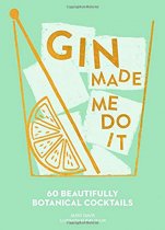 Gin Made Me Do It: 60 Gin Cocktails