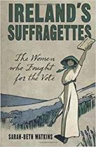 Ireland's Suffragettes: the Women Who Fought