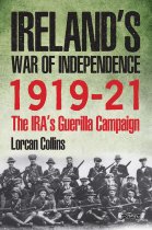 Ireland's War of Independence 1919-21: IRA Guerilla Campaign