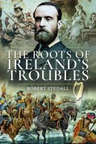 Ireland's Troubles: Routes of Conflict (Pen & Sword)