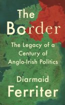 Border, The: Legacy of a Century of Anglo-Irish Politics