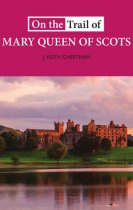 On the Trail of Mary Queen of Scots (May)