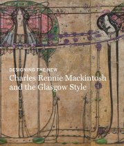 Charles Rennie Mackintosh: Making the Glasgow Style (Oct)