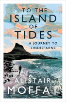 To the Island of Tides:Journey to Lindisfarne (Jun)