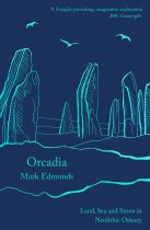 Orcadia: Land, Sea & Stone in Neolithic Orkney (May)