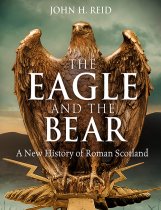 Eagle & the Bear, The: New History of Roman Scotland (Apr)