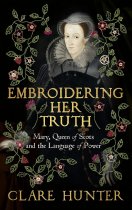 Embroidering Her Truth: Mary, Queen of Scots (Jan)