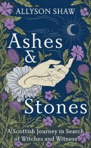 Ashes & Stones: Journey in Search of Scottish Witches (Sep)