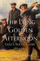 Long Golden Afternoon, The: Golf's Age of Glory (Apr)