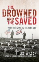 Drowned & the Saved, The: When War Came to the Hebrides (Mar)