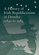 History of Irish Republicanism in Dundee (Mar)