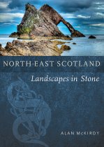 North-East Scotland: Landscapes Set in Stone (Apr)