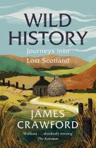 Wild History: Journeys into Lost Scotland (Apr)