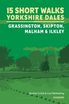 15 Short Walks Yorkshire Dales: Grassington, Skipton, Malham, Ilkley (Mar)