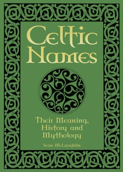 Celtic Names: Meaning, History & Mythology (Feb)