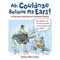 Ah Couldnae Believe Ma Ears!