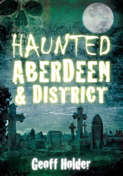 Haunted Aberdeen & District