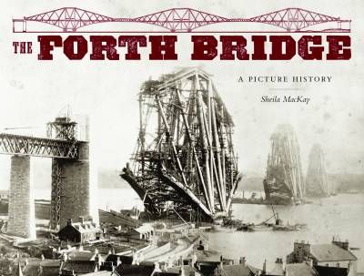 Forth Bridge: A Picture History (Birlinn)