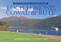 Picturing Scotland: Loch Lomond, Cowal & Bute