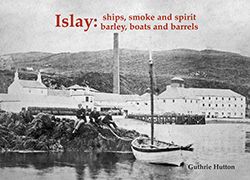 Islay: Ships,Smoke & Spirit, Barley, Boats&Barrels